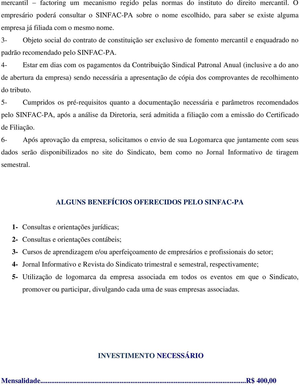 3- Objeto social do contrato de constituição ser exclusivo de fomento mercantil e enquadrado no padrão recomendado pelo SINFAC-PA.