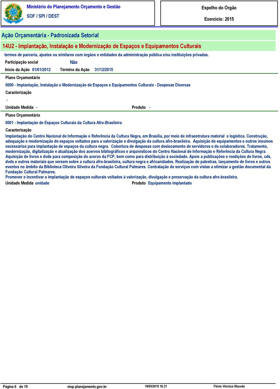 Produto - 0001 - Implantação de Espaços Culturais da Cultura Afro-Brasileira Implantação do Centro Nacional de Informação e Referência da Cultura Negra, em Brasília, por meio de infraestrutura