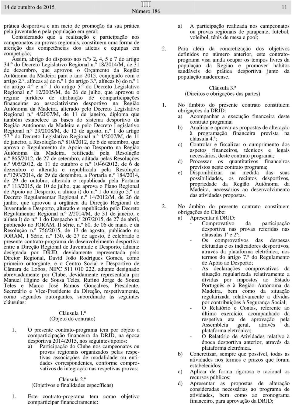 º 18/2014/M, de 31 de dezembro, que aprovou o Orçamento da Região Autónoma da Madeira para o ano 2015, conjugado com o artigo 2.º, alíneas a) do n.º 1 do artigo 3.º, alíneas b) do n.º 1 do artigo 4.