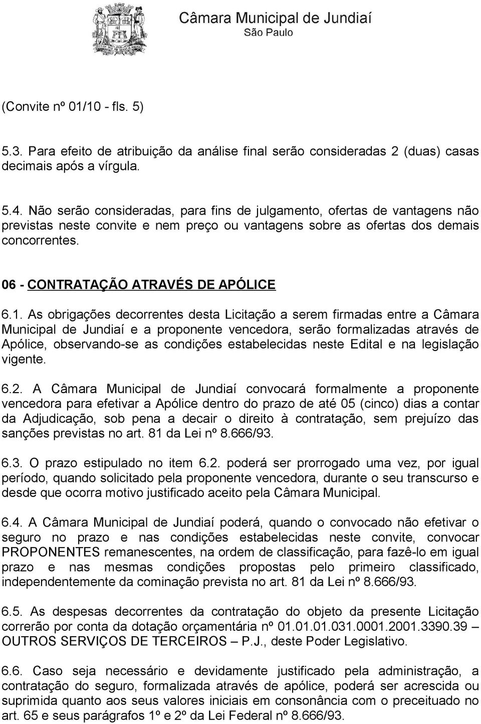 06 - CONTRATAÇÃO ATRAVÉS DE APÓLICE 6.1.