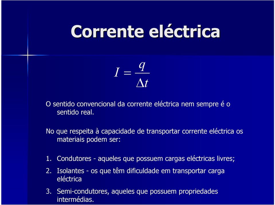 Condutores - aqueles que possuem cargas eléctricas livres; 2.