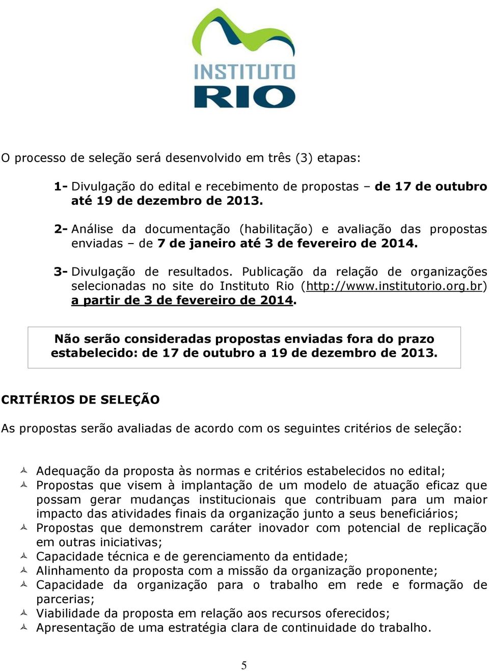 Publicação da relação de organizações selecionadas no site do Instituto Rio (http://www.institutorio.org.br) a partir de 3 de fevereiro de 2014.