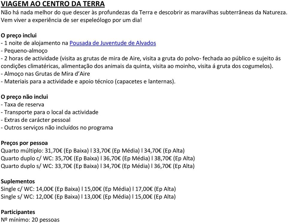 visita á gruta dos cogumelos). - Almoço nas Grutas de Mira d Aire - Materiais para a actividade e apoio técnico (capacetes e lanternas).