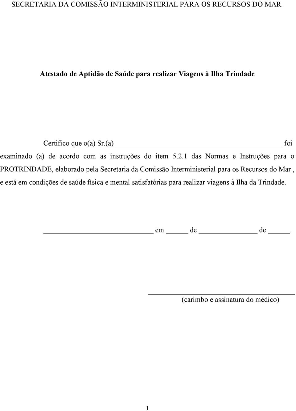 1 das Normas e Instruções para o PROTRINDADE, elaborado pela Secretaria da Comissão Interministerial para os Recursos do