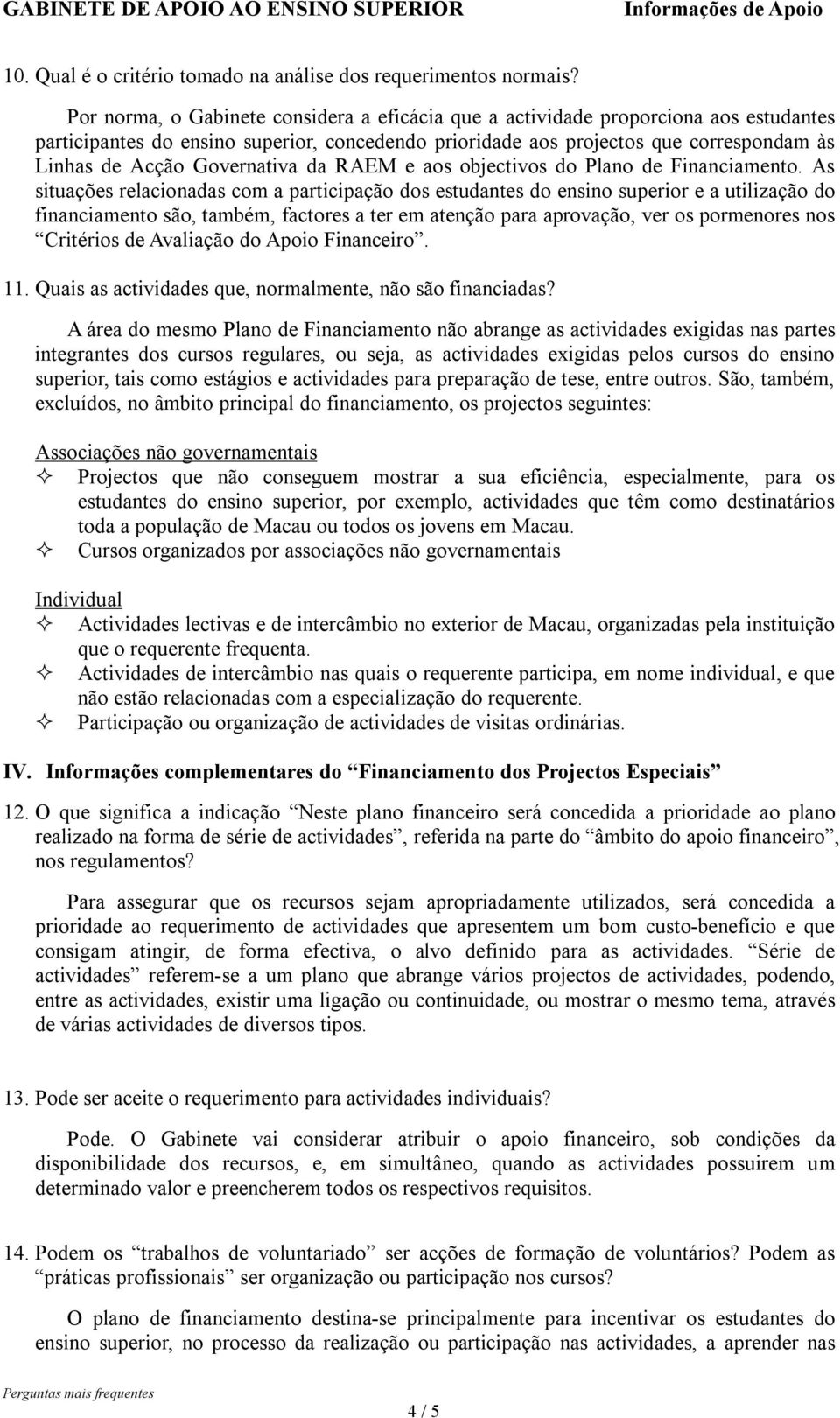 Governativa da RAEM e aos objectivos do Plano de Financiamento.