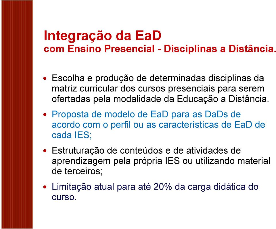 Educação a Distância.! Proposta de modelo de EaD para as DaDs de acordo com o perfil ou as características de EaD de cada IES;!