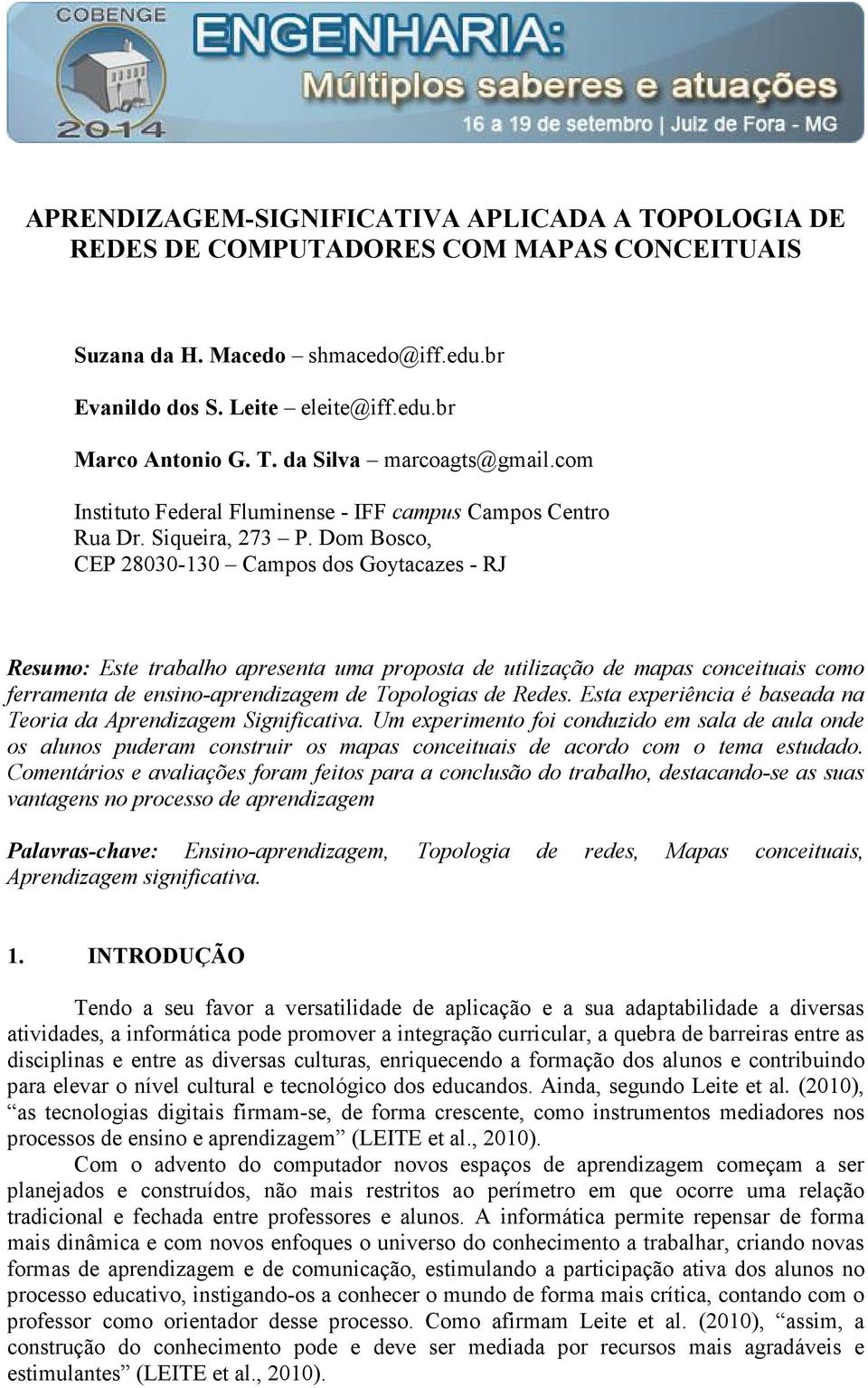 Dom Bosco, CEP 28030-130 Campos dos Goytacazes - RJ Resumo: Este trabalho apresenta uma proposta de utilização de mapas conceituais como ferramenta de ensino-aprendizagem de Topologias de Redes.