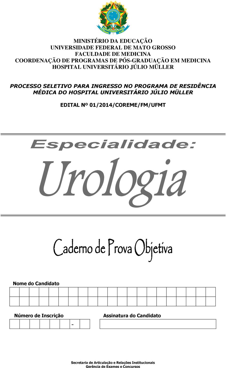 RESIDÊNCIA MÉDICA DO HOSPITAL UNIVERSITÁRIO JÚLIO MÜLLER EDITAL Nº 01/2014/COREME/FM/UFMT Nome do Candidato