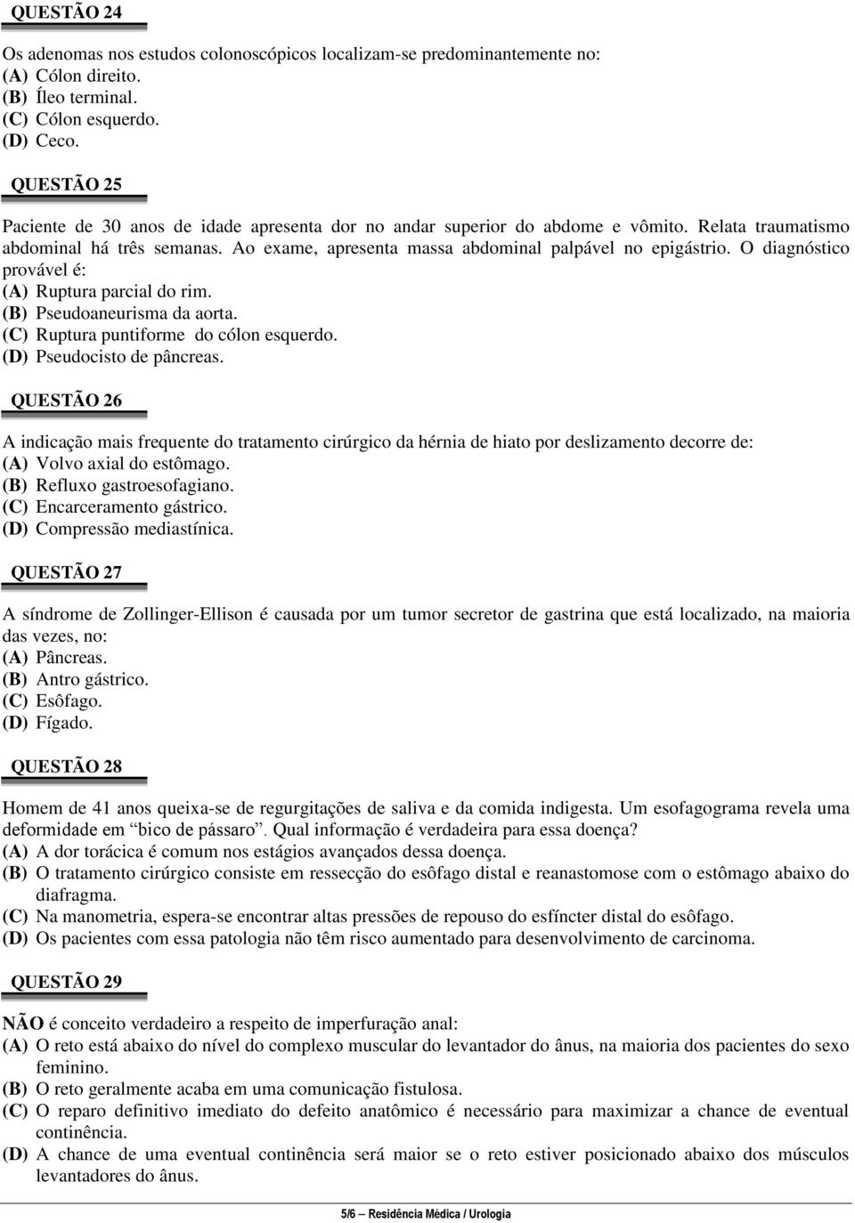 O diagnóstico provável é: (A) Ruptura parcial do rim. (B) Pseudoaneurisma da aorta. (C) Ruptura puntiforme do cólon esquerdo. (D) Pseudocisto de pâncreas.