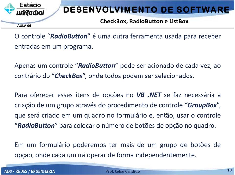 Para oferecer esses itens de opções no VB.