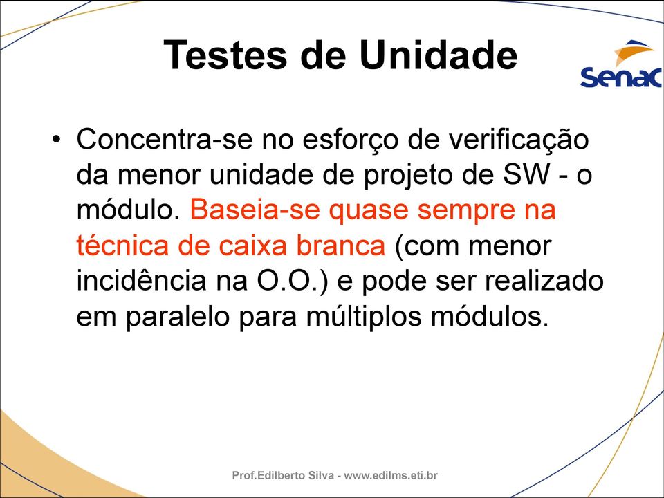 Baseia-se quase sempre na técnica de caixa branca (com