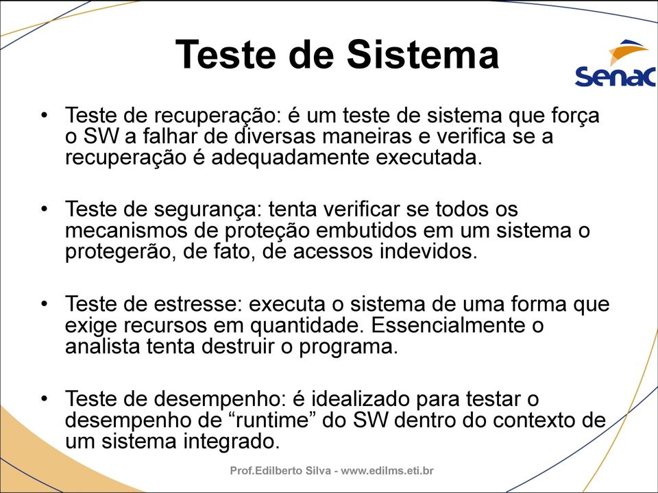 Teste de segurança: tenta verificar se todos os mecanismos de proteção embutidos em um sistema o protegerão, de fato, de acessos indevidos.