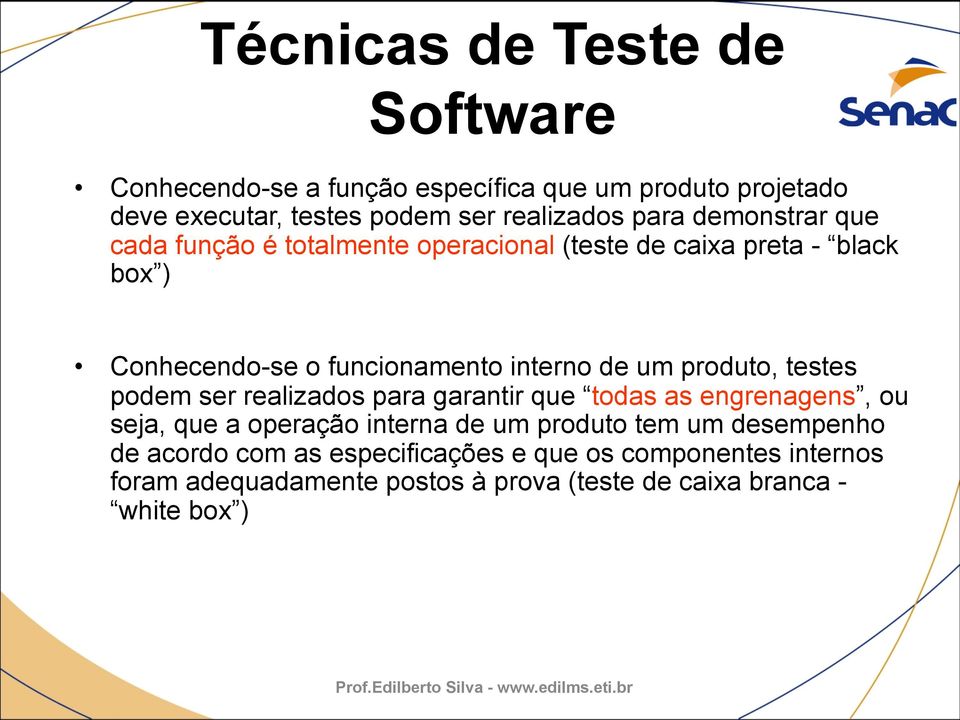 um produto, testes podem ser realizados para garantir que todas as engrenagens, ou seja, que a operação interna de um produto tem um