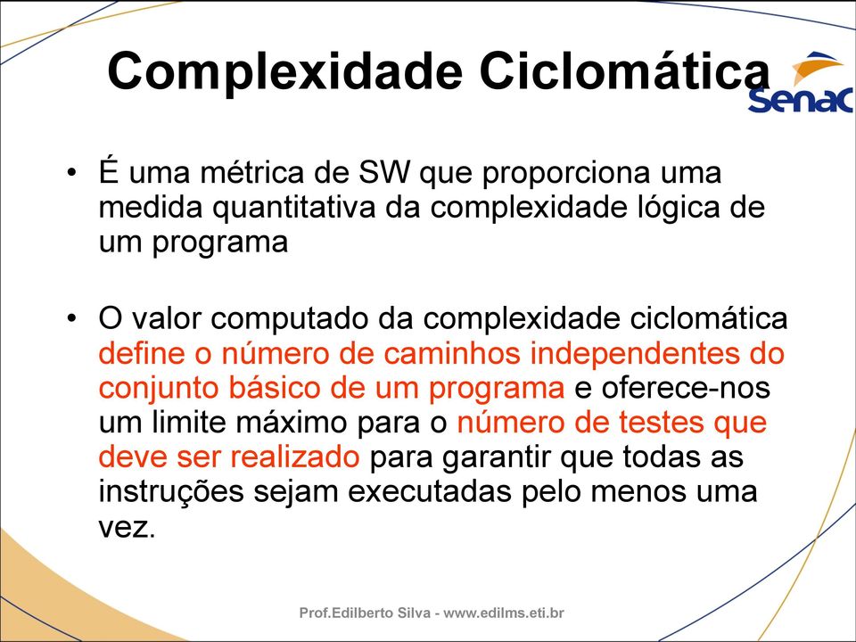 caminhos independentes do conjunto básico de um programa e oferece-nos um limite máximo para o