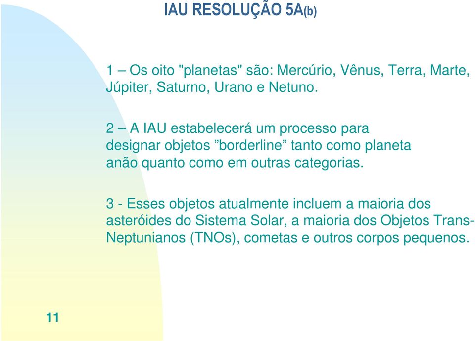 2 A IAU estabelecerá um processo para designar objetos borderline tanto como planeta anão quanto