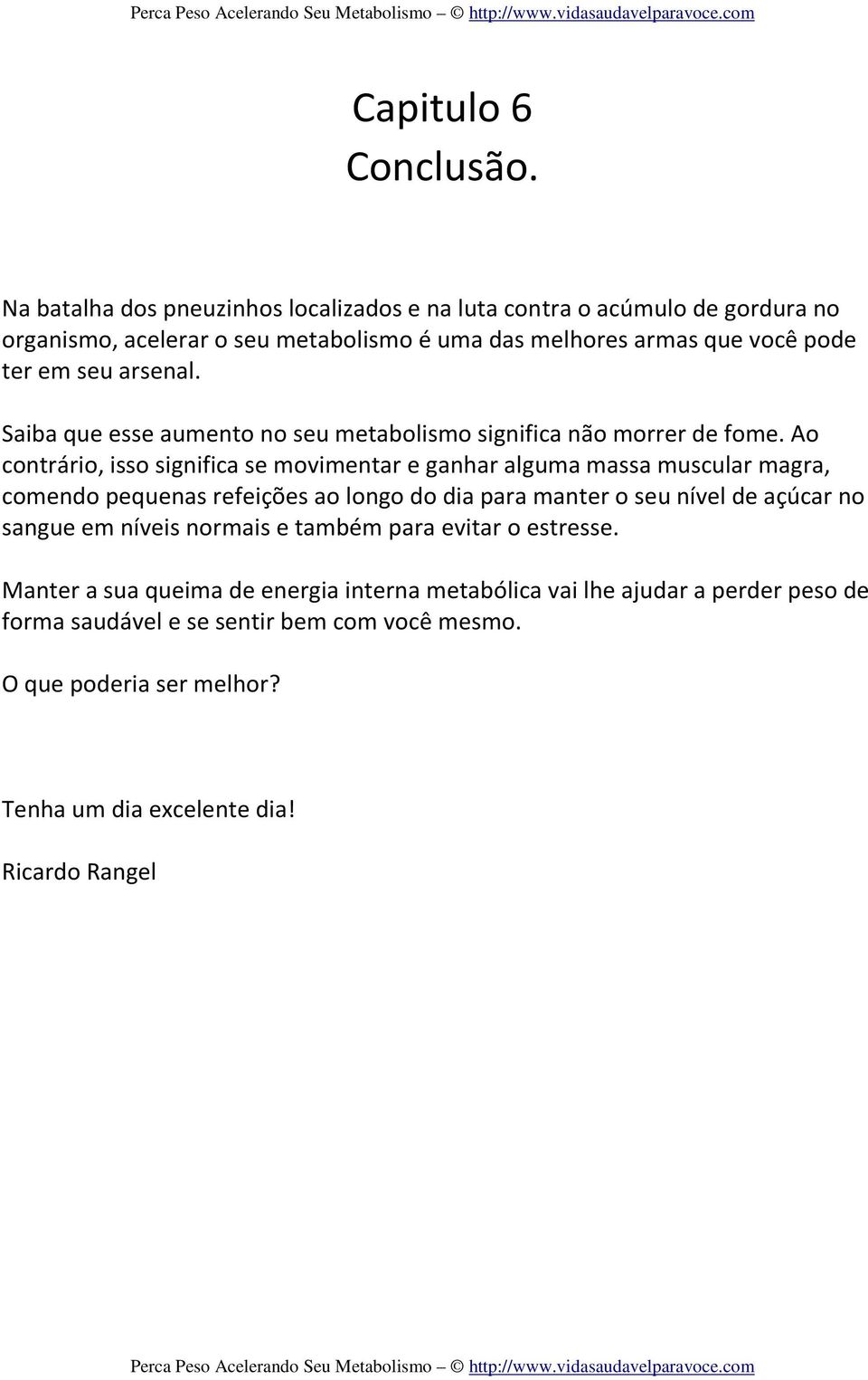 arsenal. Saiba que esse aumento no seu metabolismo significa não morrer de fome.