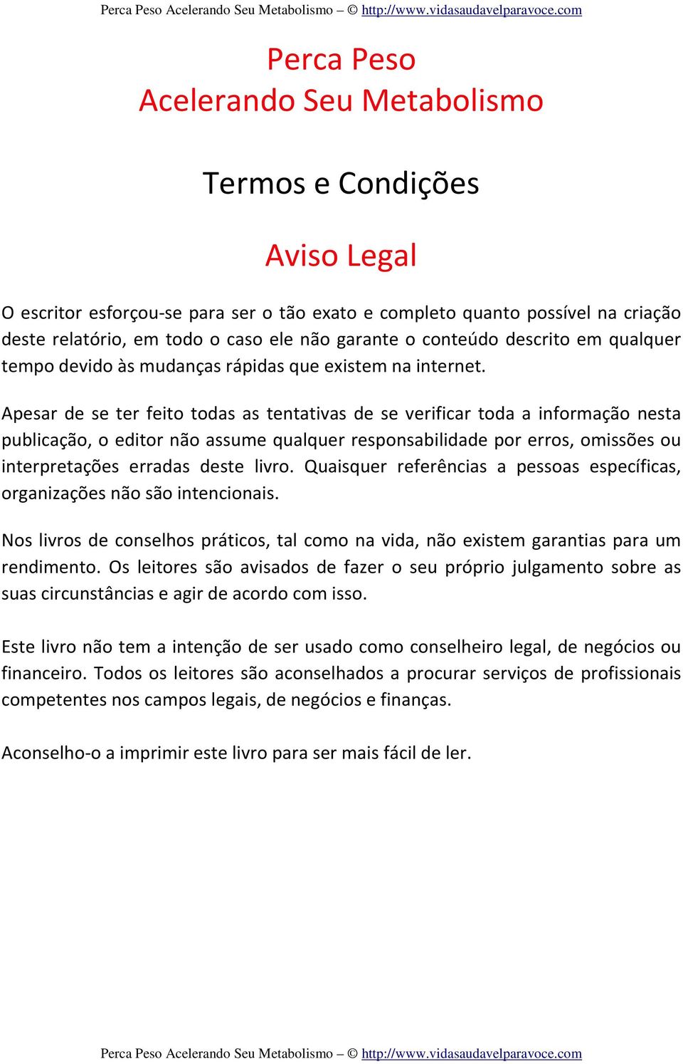 Apesar de se ter feito todas as tentativas de se verificar toda a informação nesta publicação, o editor não assume qualquer responsabilidade por erros, omissões ou interpretações erradas deste livro.