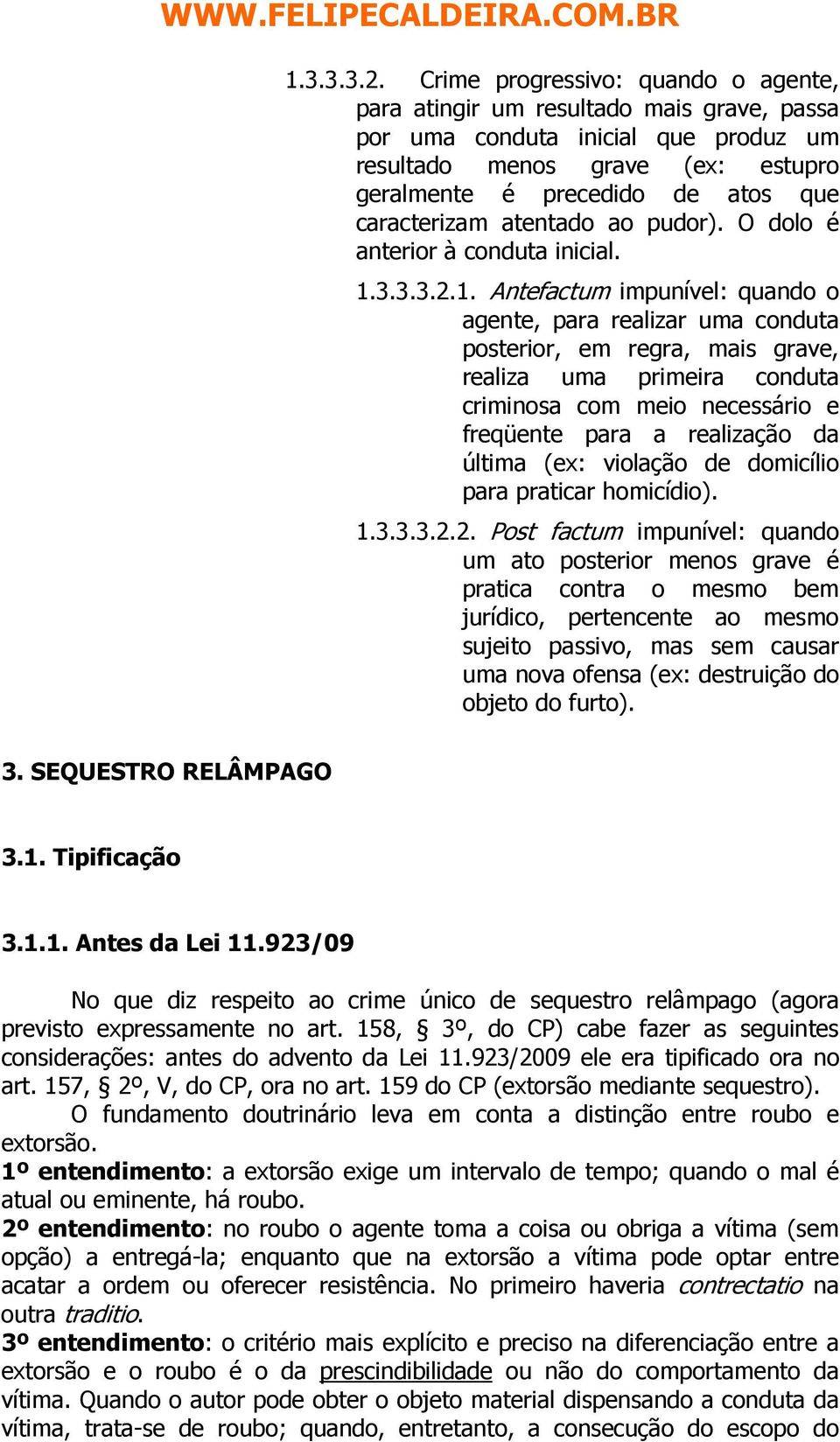 caracterizam atentado ao pudor). O dolo é anterior à conduta inicial. 1.