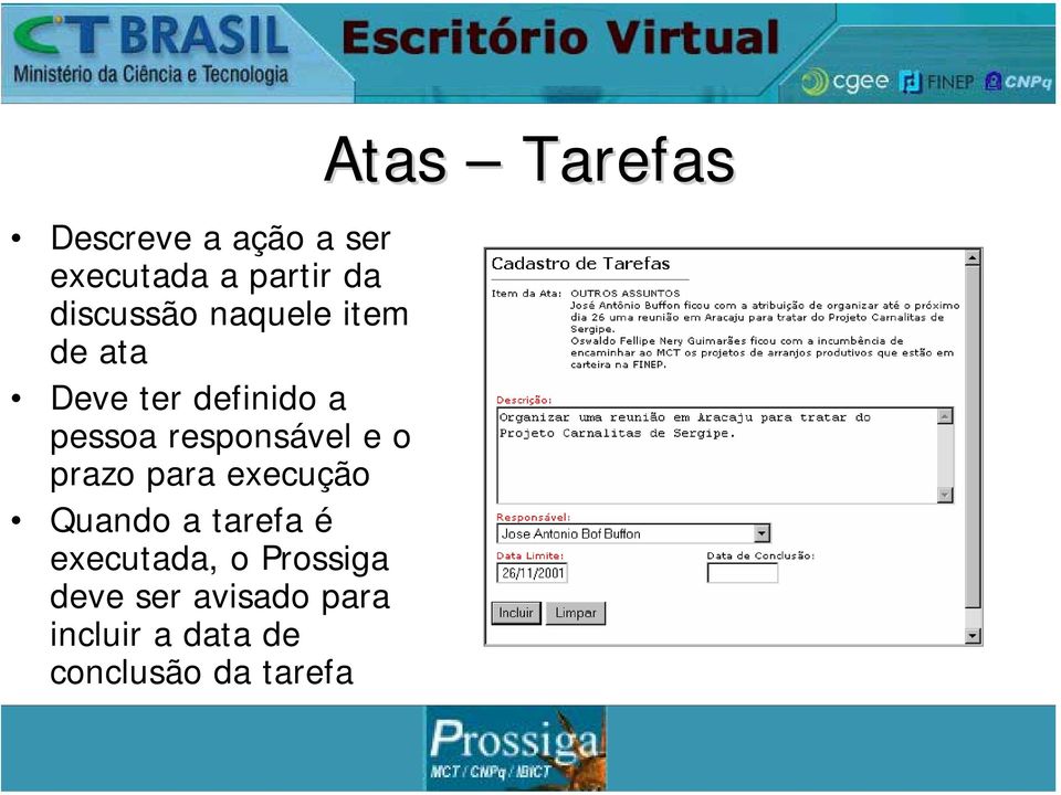 para execução Quando a tarefa é executada, o Prossiga deve ser