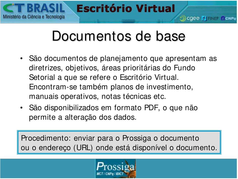 Encontram-se também planos de investimento, manuais operativos, notas técnicas etc.