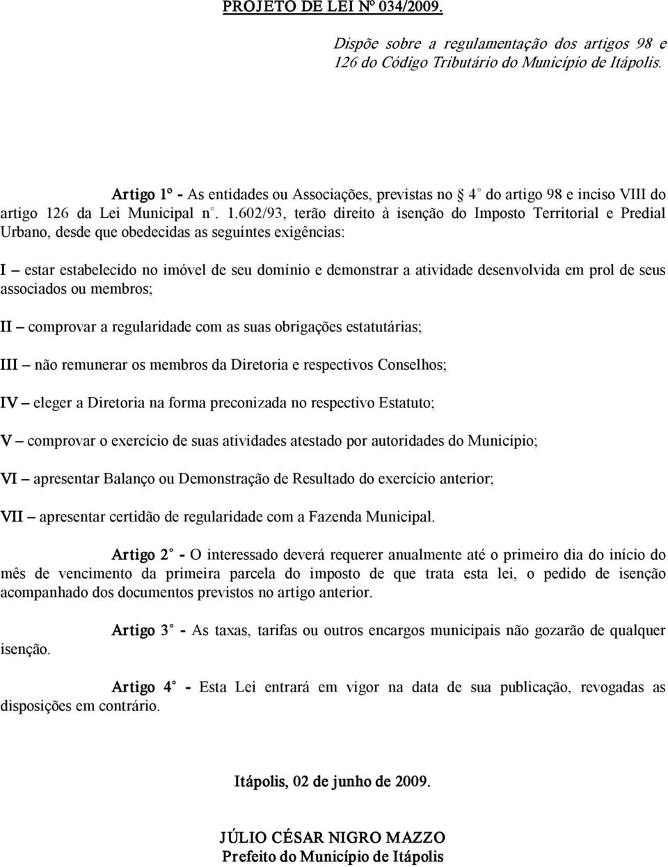 As entidades ou Associações, previstas no 4 do artigo 98 e inciso VIII do artigo 12