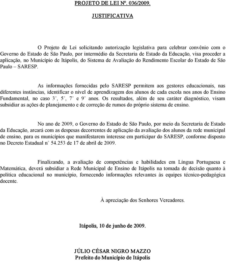 aplicação, no Município de Itápolis, do Sistema de Avaliação do Rendimento Escolar do Estado de São Paulo SARESP.