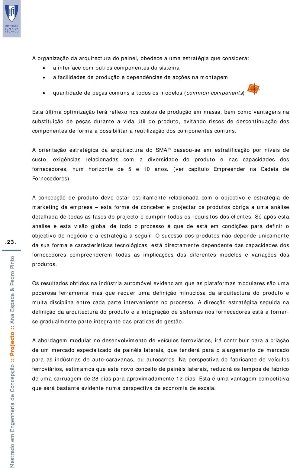 do produto, evitando riscos de descontinuação dos componentes de forma a possibilitar a reutilização dos componentes comuns.