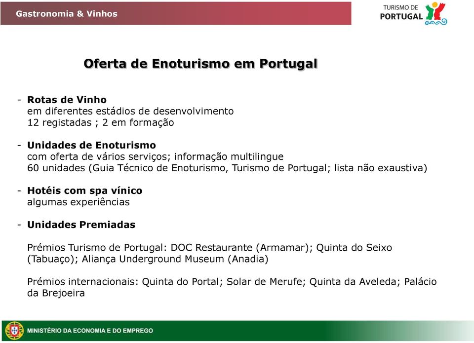 exaustiva) - Hotéis com spa vínico algumas experiências - Unidades Premiadas Prémios Turismo de Portugal: DOC Restaurante (Armamar); Quinta