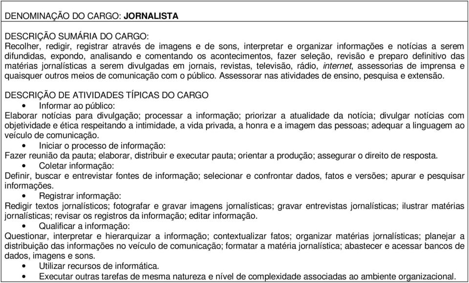 meios de comunicação com o público. Assessorar nas atividades de ensino, pesquisa e extensão.