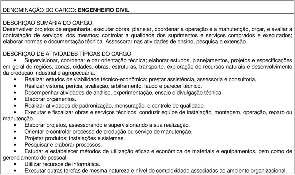 Supervisionar, coordenar e dar orientação técnica; elaborar estudos, planejamentos, projetos e especificações em geral de regiões, zonas, cidades, obras, estruturas, transporte, exploração de