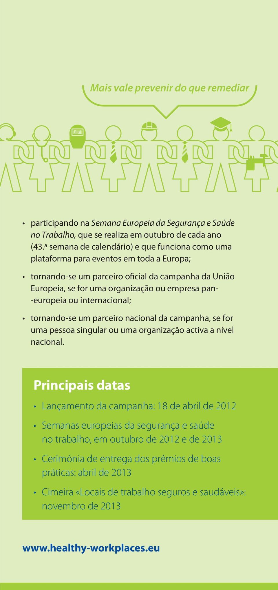 -europeia ou internacional; tornando-se um parceiro nacional da campanha, se for uma pessoa singular ou uma organização activa a nível nacional.