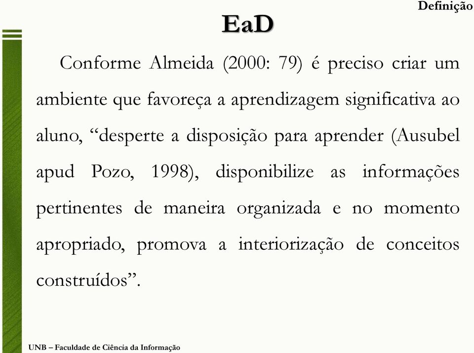 aprender (Ausubel apud Pozo, 1998), disponibilize as informações pertinentes de