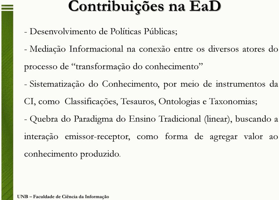 instrumentos da CI, como Classificações, Tesauros, Ontologias e Taxonomias; - Quebra do Paradigma do Ensino