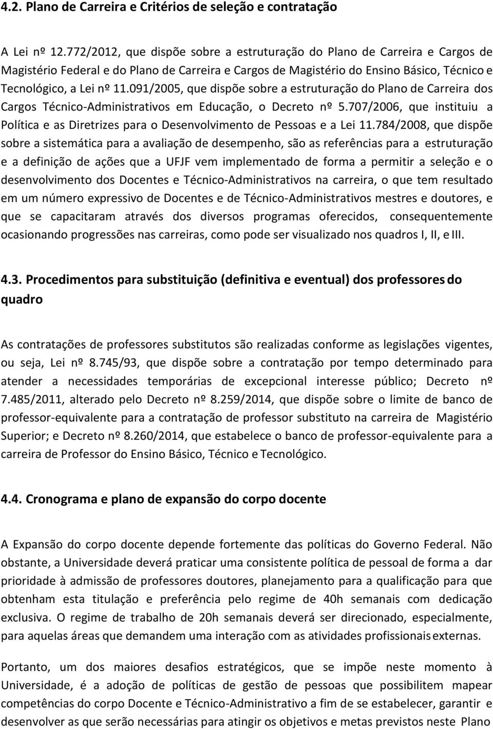 091/2005, que dispõe sobre a estruturação do Plano de Carreira dos Cargos Técnico-Administrativos em Educação, o Decreto nº 5.