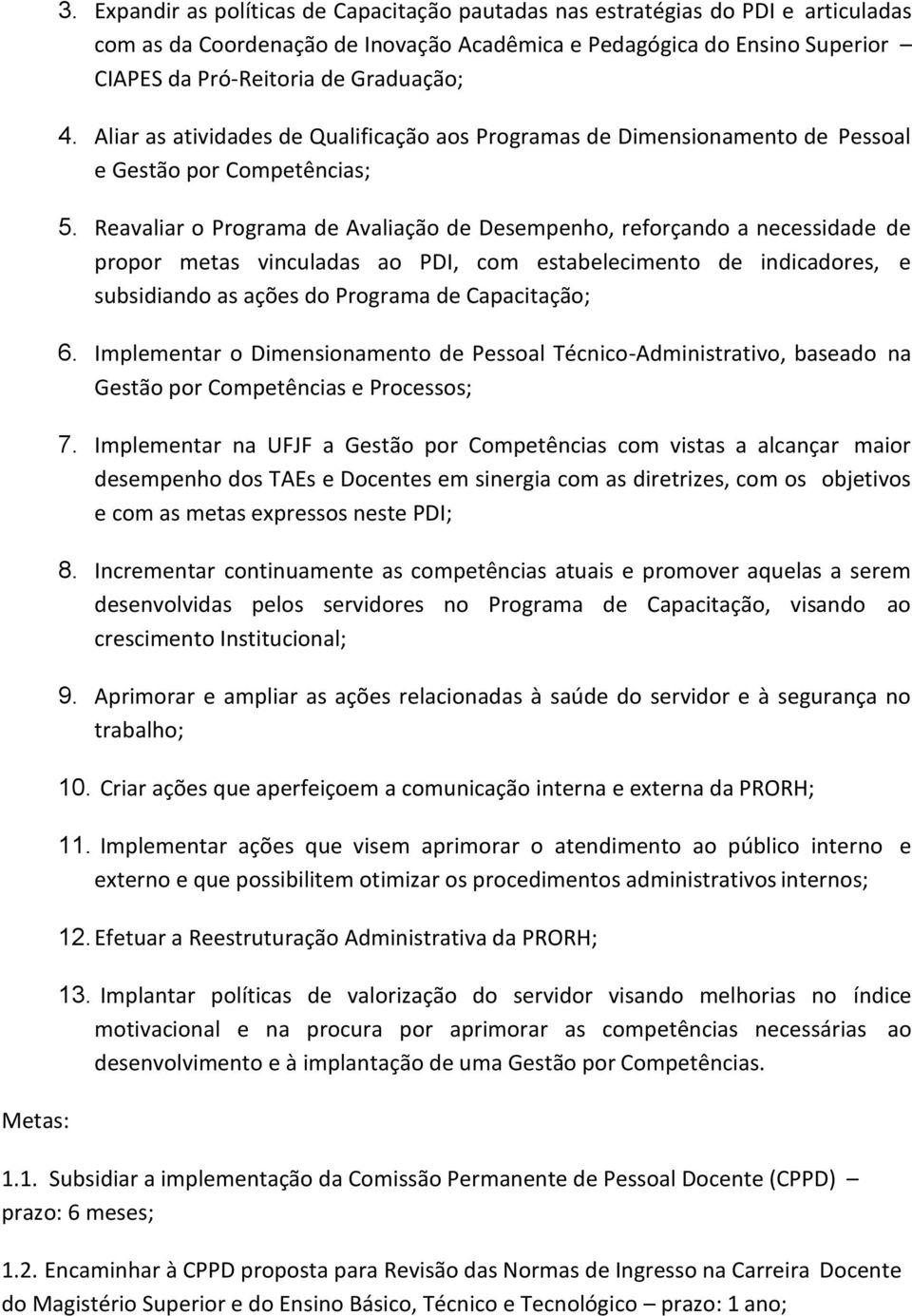 Aliar as atividades de Qualificação aos Programas de Dimensionamento de Pessoal e Gestão por Competências; 5.