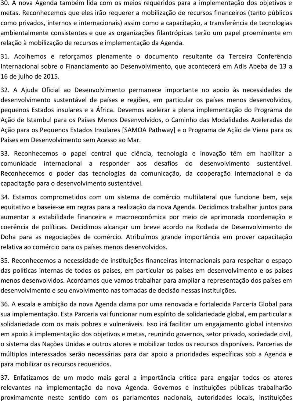 ambientalmente consistentes e que as organizações filantrópicas terão um papel proeminente em relação à mobilização de recursos e implementação da Agenda. 31.