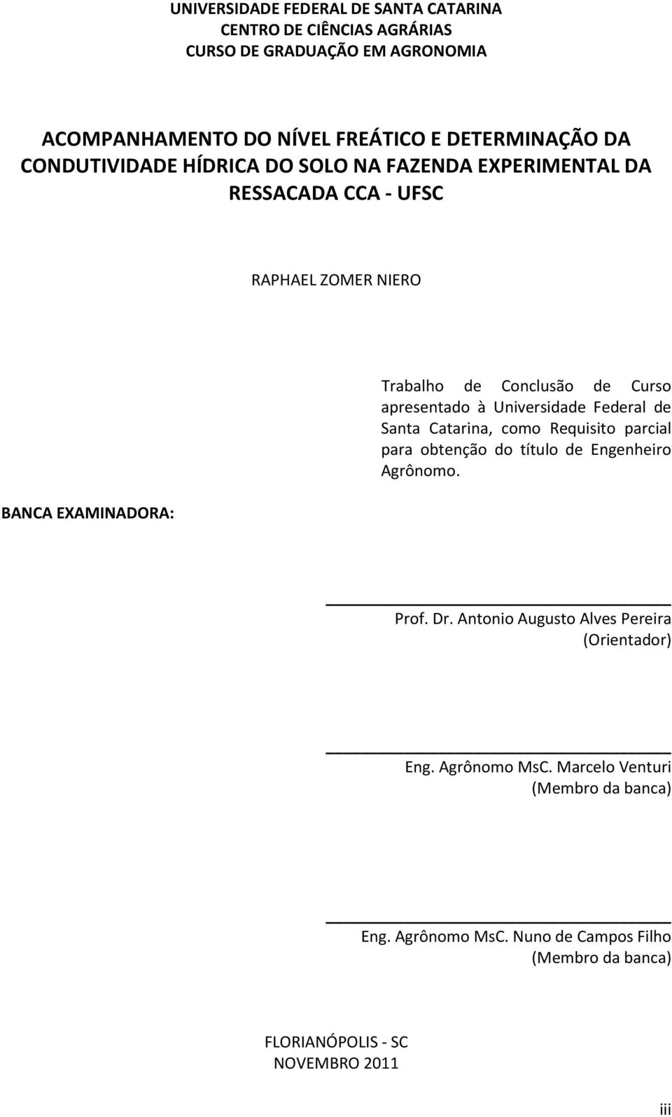 apresentado à Universidade Federal de Santa Catarina, como Requisito parcial para obtenção do título de Engenheiro Agrônomo. Prof. Dr.