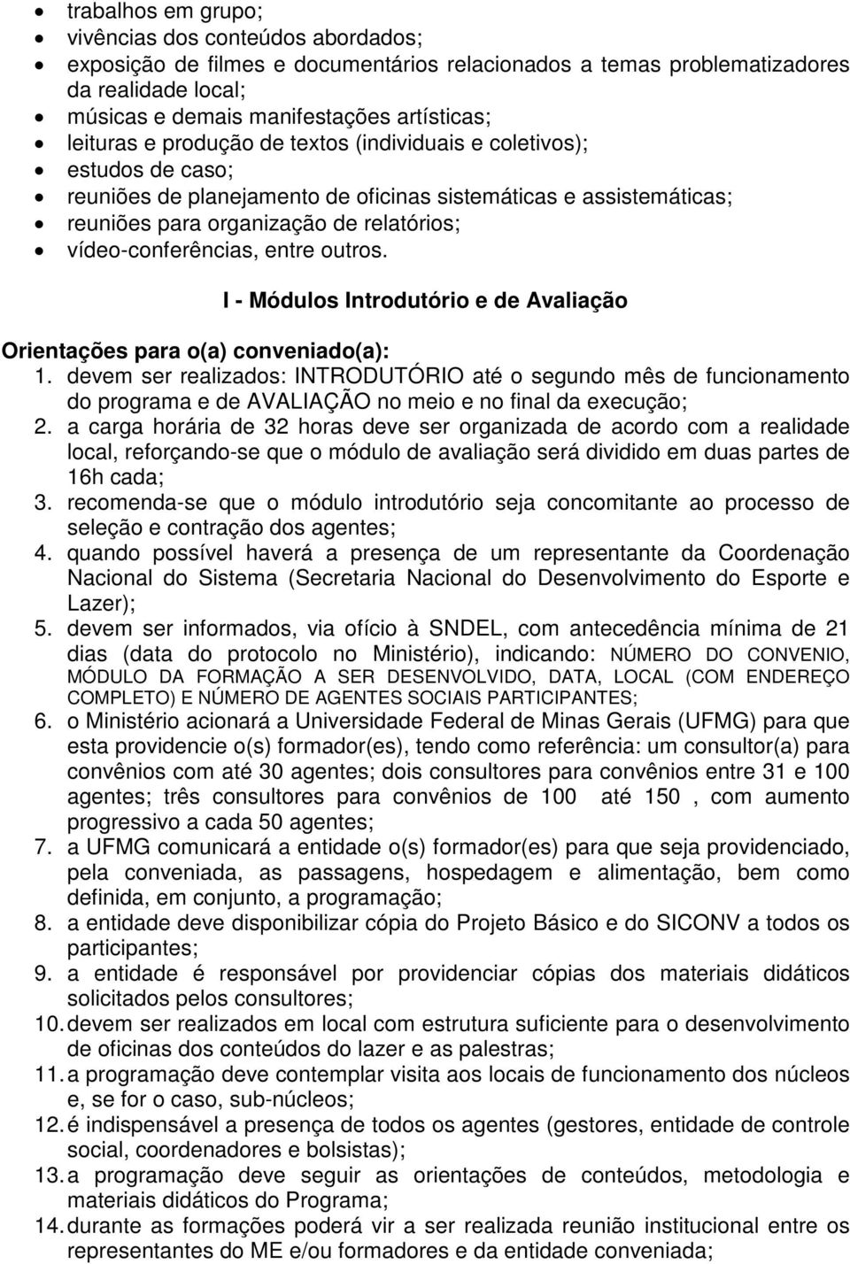 vídeo-conferências, entre outros. I - Módulos Introdutório e de Avaliação Orientações para o(a) conveniado(a): 1.