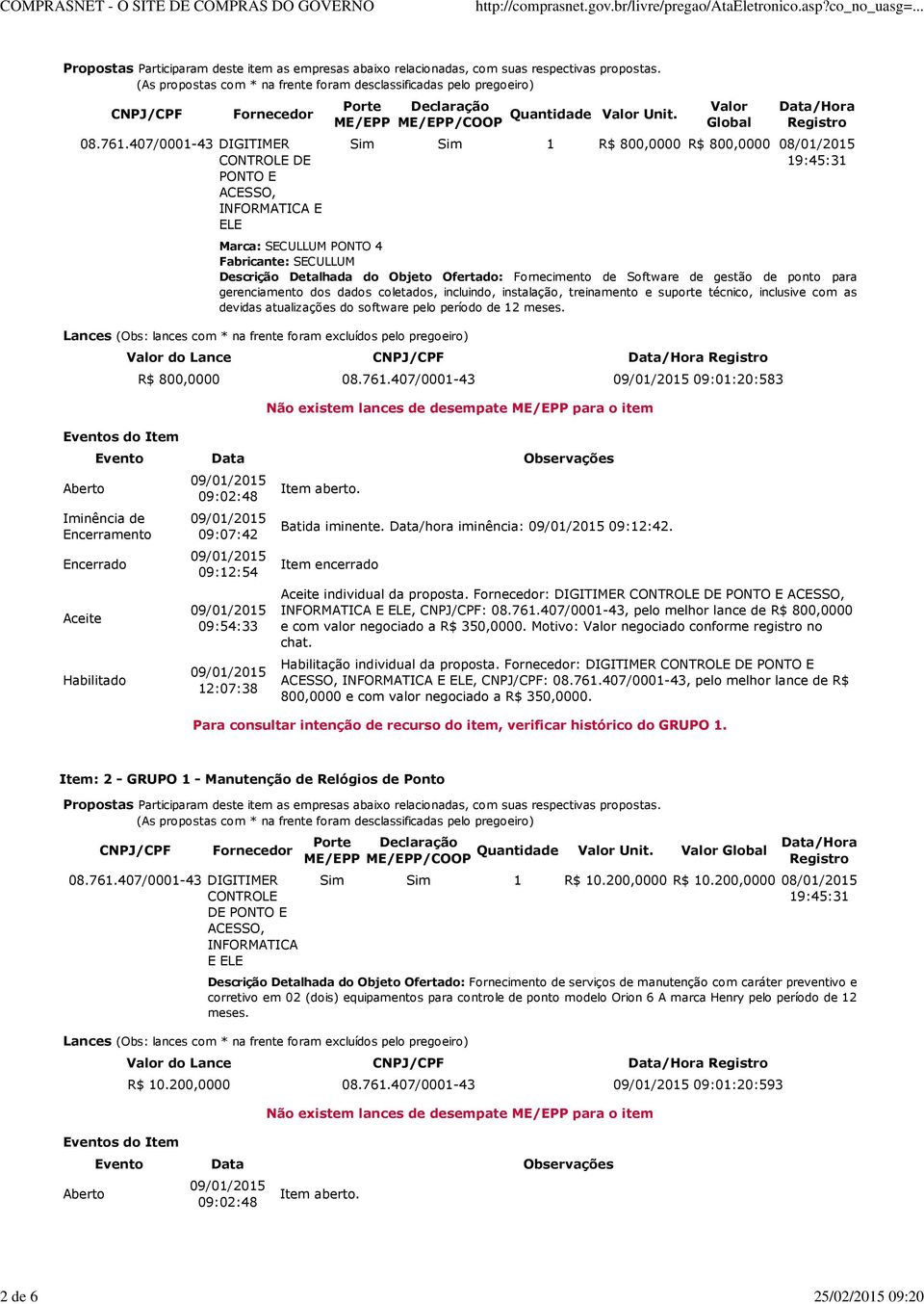 407/0001-43 DIGITIMER CONTROLE DE PONTO E ACESSO, INFORMATICA E ELE Porte ME/EPP Declaração ME/EPP/COOP Quantidade Valor Unit.