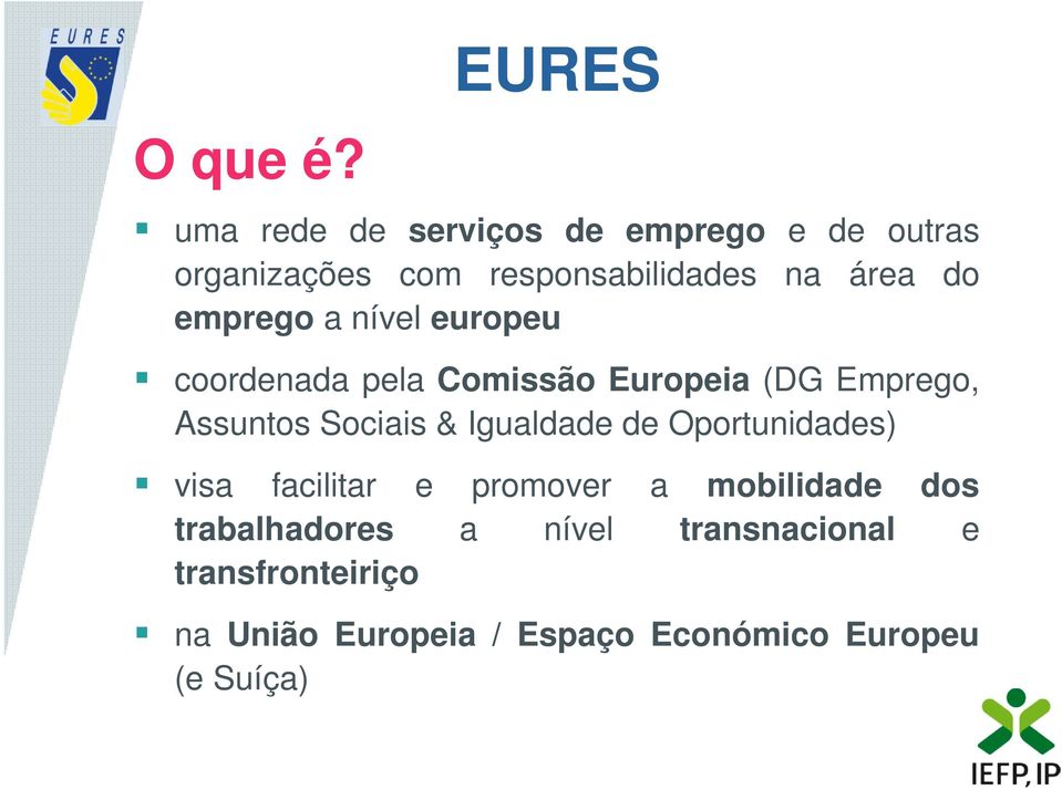 do emprego a nível europeu coordenada pela Comissão Europeia (DG Emprego, Assuntos Sociais &