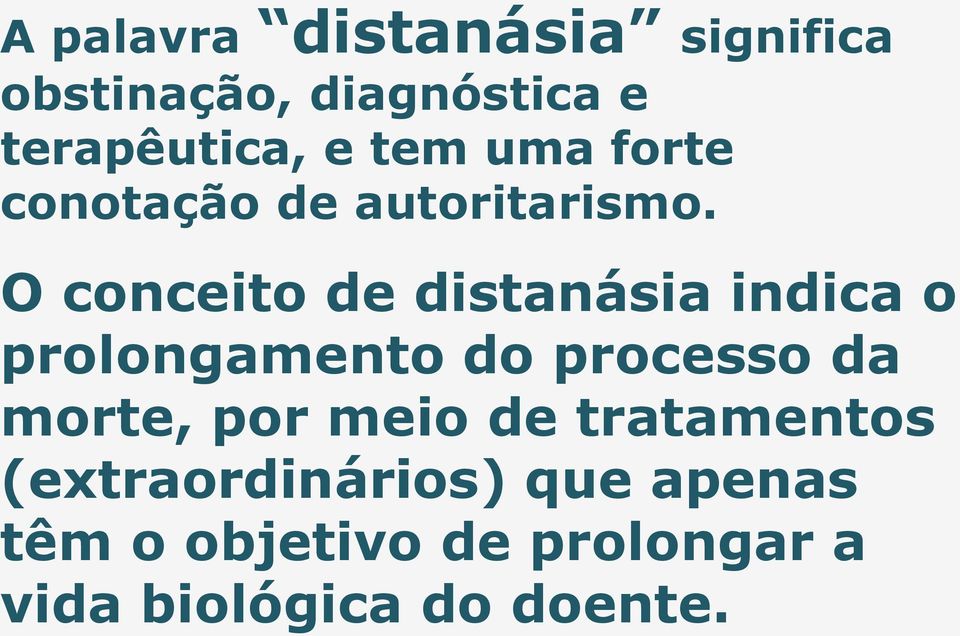 O conceito de distanásia indica o prolongamento do processo da morte,