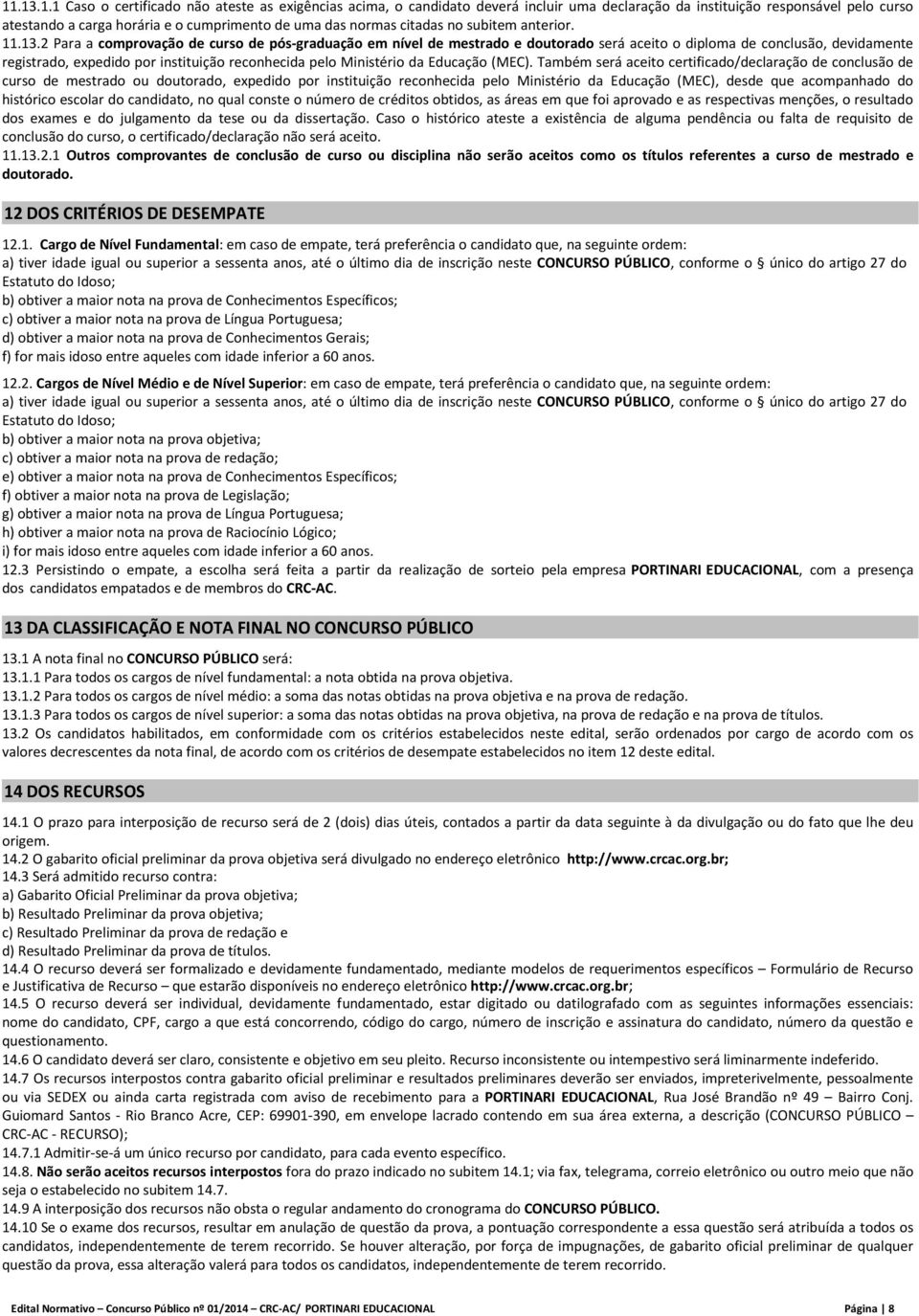 2 Para a comprovação de curso de pós graduação em nível de mestrado e doutorado será aceito o diploma de conclusão, devidamente registrado, expedido por instituição reconhecida pelo Ministério da