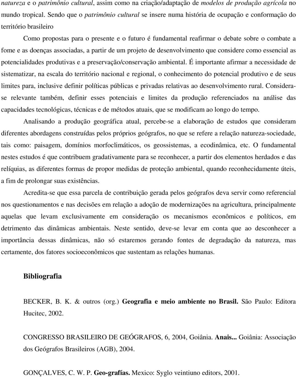 fome e as doenças associadas, a partir de um projeto de desenvolvimento que considere como essencial as potencialidades produtivas e a preservação/conservação ambiental.