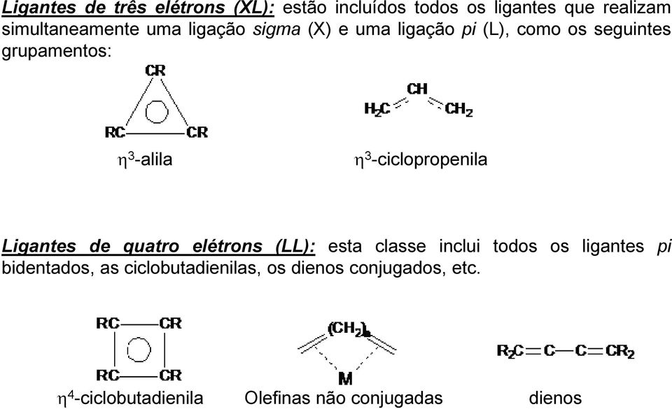 -ciclopropenila Ligantes de quatro elétrons (LL): esta classe inclui todos os ligantes pi