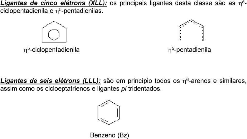 η 5 -ciclopentadienila η 5 -pentadienila Ligantes de seis elétrons (LLL): são
