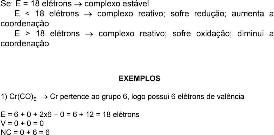diminui a coordenação EXEMPLOS 1) Cr(CO) 6 Cr pertence ao grupo 6, logo possui 6