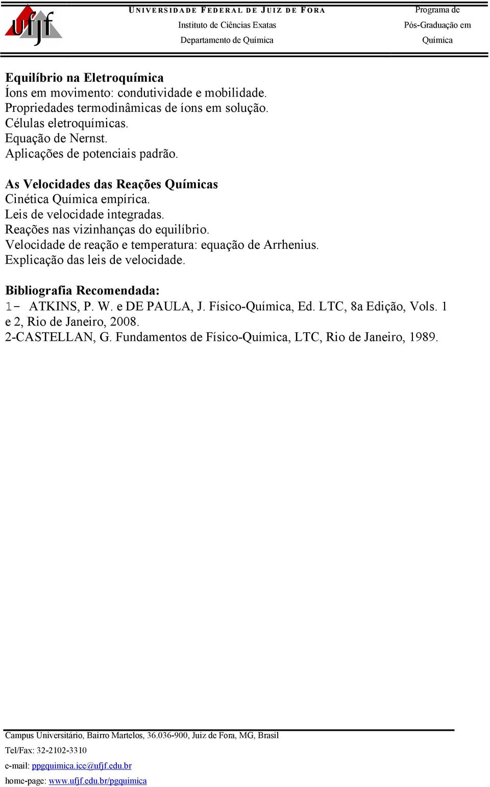 Leis de velocidade integradas. Reações nas vizinhanças do equilíbrio. Velocidade de reação e temperatura: equação de Arrhenius.