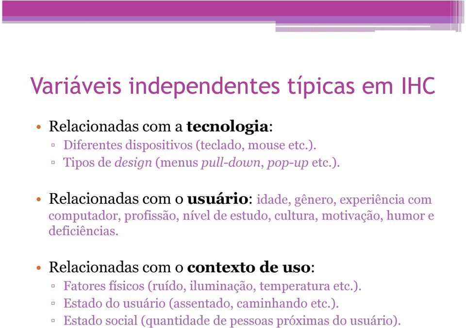 Relacionadas com o usuário: idade, gênero, experiência com computador, profissão, nível de estudo, cultura, motivação, humor