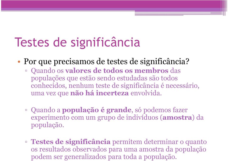 significância é necessário, uma vez que não há incerteza envolvida.