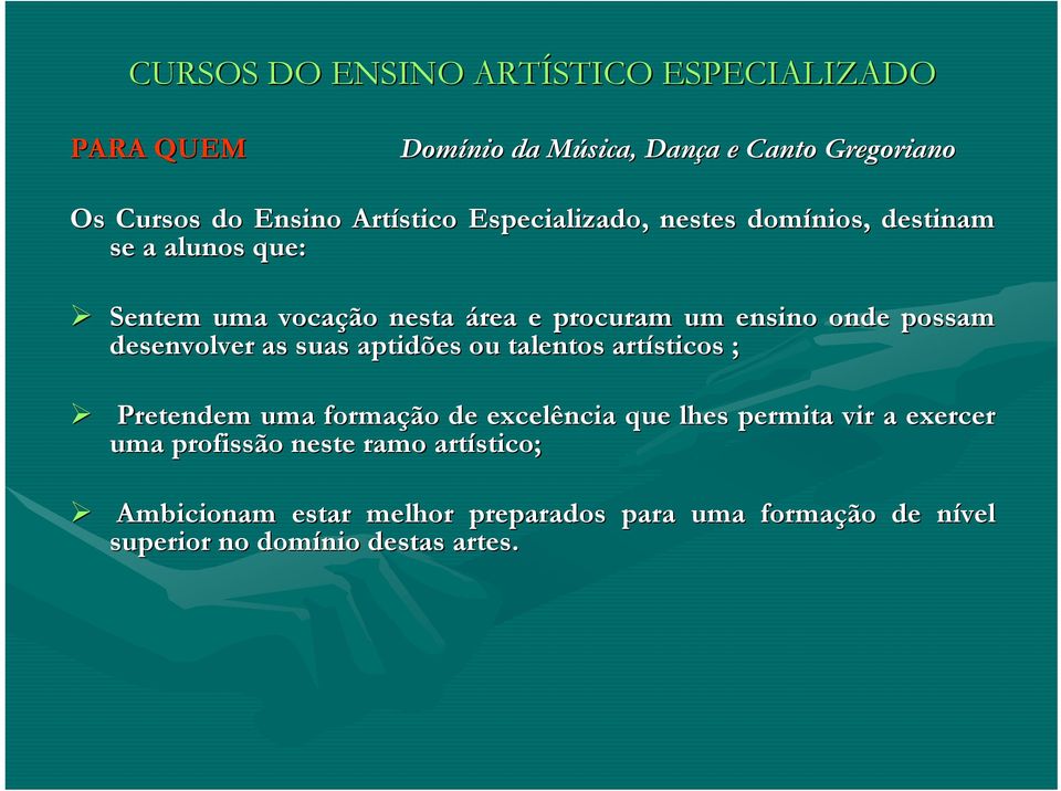 suas aptidões ou talentos artísticos ; Pretendem uma formação de excelência que lhes permita vir a exercer uma